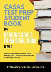 Cover image for CASAS Test Prep Student Book for Reading Goals Forms 905R/906R Level C