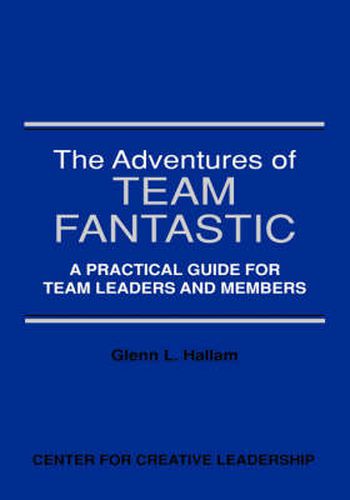 Cover image for The Adventures of Team Fantastic: A Practical Guide for Team Leaders and Members