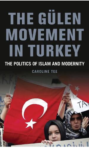 Cover image for The Gulen Movement in Turkey: The Politics of Islam and Modernity