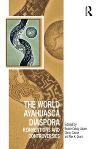 Cover image for The World Ayahuasca Diaspora: Reinventions and Controversies