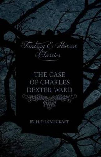 The Case of Charles Dexter Ward (Fantasy and Horror Classics)