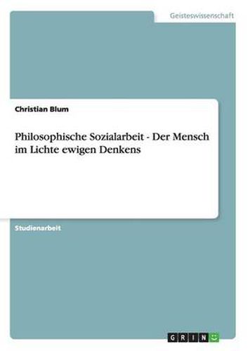 Cover image for Philosophische Sozialarbeit - Der Mensch im Lichte ewigen Denkens