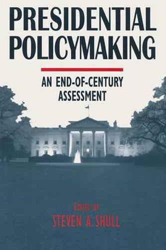 Cover image for Presidential Policymaking: An End-of-century Assessment: An End-of-century Assessment