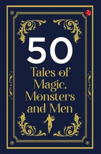 Cover image for 50 Tales of Magic, Monsters and Men