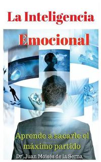 Cover image for La Inteligencia Emocional: Aprende a sacarle el maximo partido