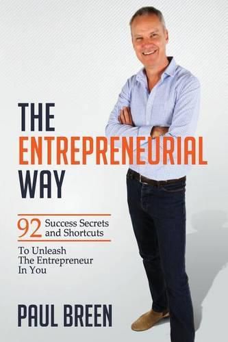 The Entrepreneurial Way: 92 Success Secrets and Shortcuts To Unleash The Entrepreneur In You