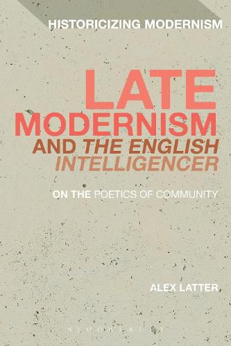 Cover image for Late Modernism and 'The English Intelligencer': On the Poetics of Community