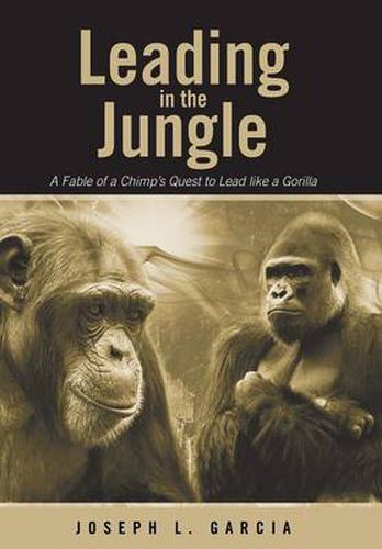 Cover image for Leading in the Jungle: A Fable of a Chimp's Quest to Lead Like a Gorilla