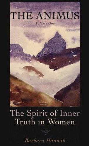 Cover image for The Animus: The Spirit of Inner Truth in Women, Volume 1