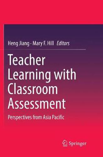 Cover image for Teacher Learning with Classroom Assessment: Perspectives from Asia Pacific