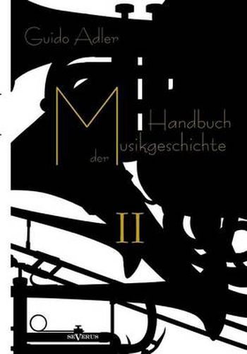 Handbuch der Musikgeschichte, Bd. 2: Mit vielen Notenbeispielen und Abbildungen zur Geschichte der Notenschrift, der Musikinstrumente, der Operndarstellung und mit Wiedergaben von Autographen