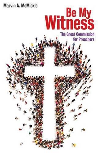 Cover image for Be My Witness: The Great Commission for Preachers