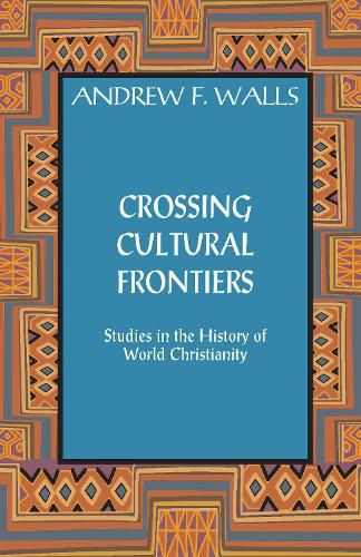 Crossing Cultural Frontiers: Studies in the History of World Christianity