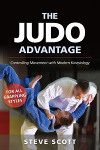 Cover image for The Judo Advantage: Controlling Movement with Modern Kinesiology. For All Grappling Styles