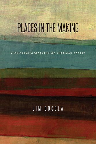 Cover image for Places in the Making: A Cultural Geography of American Poetry