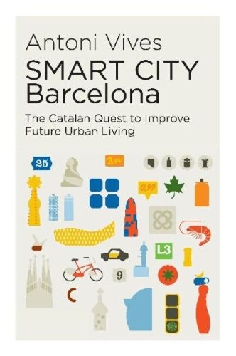 Cover image for SMART CITY  Barcelona: The Catalan Quest to Improve Future Urban Living