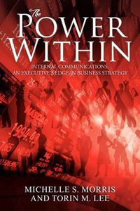 Cover image for The Power Within: Internal Communications, an Executive's Edge in Business Strategy