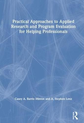 Cover image for Practical Approaches to Applied Research and Program Evaluation for Helping Professionals