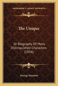 Cover image for The Unique: Or Biography of Many Distinguished Characters (1834)