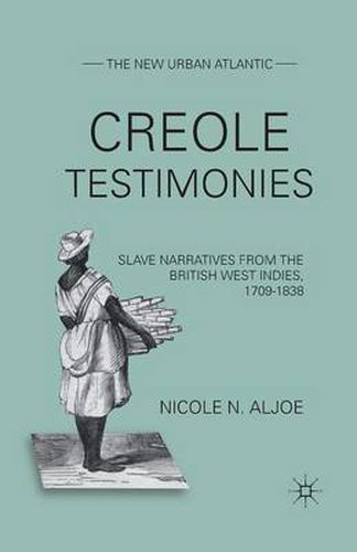 Cover image for Creole Testimonies: Slave Narratives from the British West Indies, 1709-1838