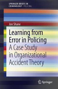 Cover image for Learning from Error in Policing: A Case Study in Organizational Accident Theory