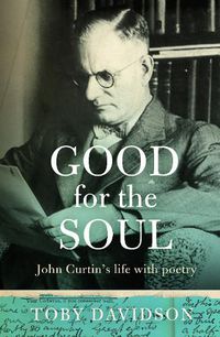 Cover image for Good for the Soul: John Curtin's life with poetry