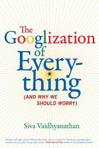 Cover image for The Googlization of Everything: (And Why We Should Worry)