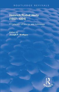 Cover image for Heinrich Rudolf Hertz (1857-1894): A Collection of Articles and Addresses