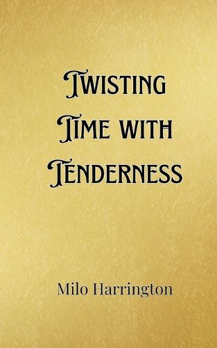 Cover image for Twisting Time with Tenderness