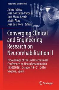 Cover image for Converging Clinical and Engineering Research on Neurorehabilitation II: Proceedings of the 3rd International Conference on NeuroRehabilitation (ICNR2016), October 18-21, 2016, Segovia, Spain