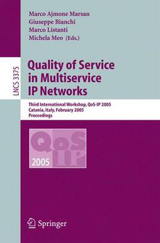 Quality of Service in Multiservice IP Networks: Third International Workshop, QoS-IP 2005, Catania, Italy, February 2-4, 2005