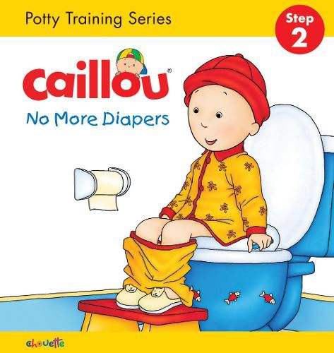 Caillou, No More Diapers: STEP 2: Potty Training Series