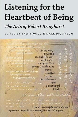 Cover image for Listening for the Heartbeat of Being: The Arts of Robert Bringhurst