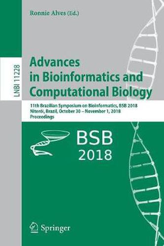 Cover image for Advances in Bioinformatics and Computational Biology: 11th Brazilian Symposium on Bioinformatics, BSB 2018, Niteroi, Brazil, October 30 - November 1, 2018, Proceedings