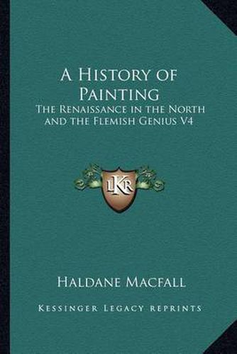 A History of Painting: The Renaissance in the North and the Flemish Genius V4