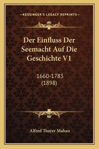 Cover image for Der Einfluss Der Seemacht Auf Die Geschichte V1: 1660-1783 (1898)