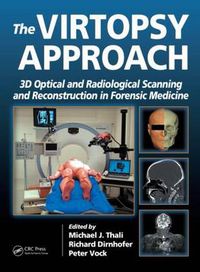 Cover image for The Virtopsy Approach: 3D Optical and Radiological Scanning and Reconstruction in Forensic Medicine