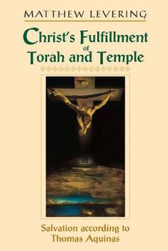 Christ's Fulfillment of Torah and Temple: Salvation according to Thomas Aquinas