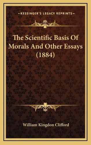 Cover image for The Scientific Basis of Morals and Other Essays (1884)