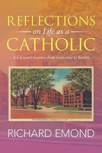 Cover image for Reflections on Life as a Catholic: A Layman's Journey from Innocence to Reality