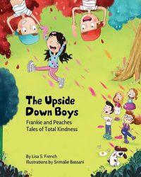 Cover image for The Upside-Down Boys: A children's book about how bad feelings can be contagious and how kindness can turn bullies into buddies.