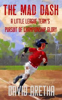 Cover image for The Mad Dash: A Little League Team's Pursuit of Championship Glory