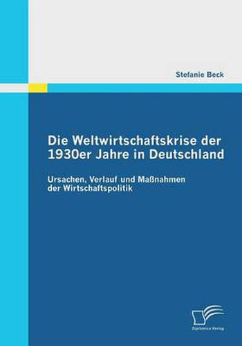 Cover image for Die Weltwirtschaftskrise der 1930er Jahre in Deutschland: Ursachen, Verlauf und Massnahmen der Wirtschaftspolitik