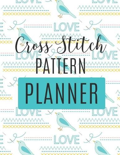 Cover image for Cross Stitch Pattern Planner: : Cross Stitchers Journal - DIY Crafters - Hobbyists - Pattern Lovers - Collectibles - Gift For Crafters - Birthday - Teens - Adults - How To - Needlework Grid Templates