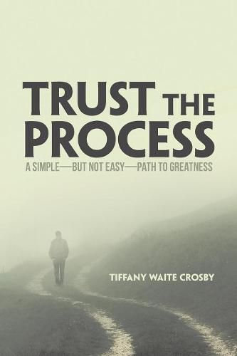 Cover image for Trust the Process: A Simple-But Not Easy-Path to Greatness