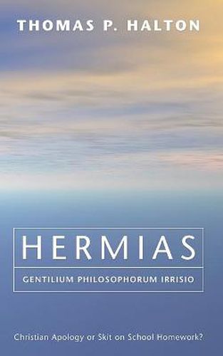 Cover image for Hermias, Gentilium Philosophorum Irrisio: Christian Apology or Skit on School Homework?