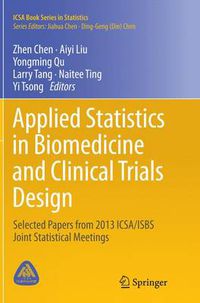 Cover image for Applied Statistics in Biomedicine and Clinical Trials Design: Selected Papers from 2013 ICSA/ISBS Joint Statistical Meetings