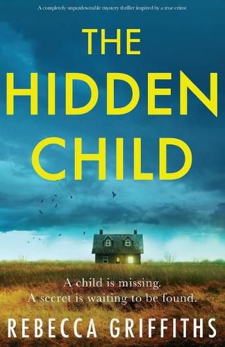 Cover image for The Hidden Child: A completely unputdownable mystery thriller inspired by a true crime