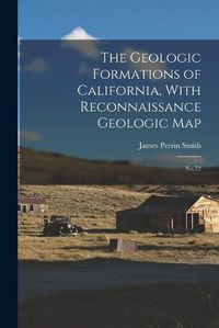 Cover image for The Geologic Formations of California, With Reconnaissance Geologic Map