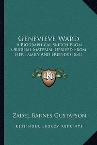 Cover image for Genevieve Ward: A Biographical Sketch from Original Material Derived from Her Family and Friends (1881)